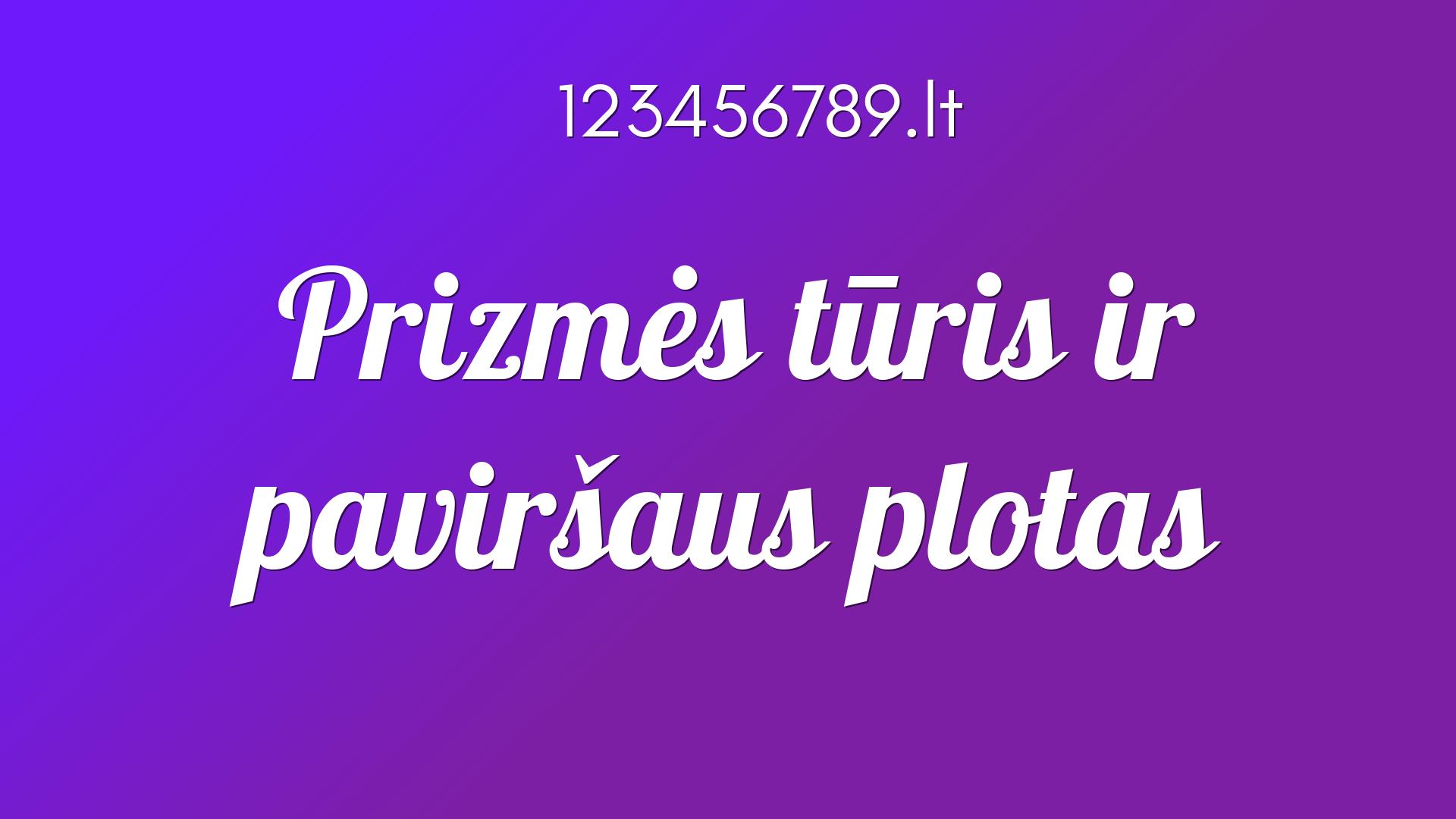 Prizmės Turis Ir Pavirsaus Plotas Kalkuliatorius Skaiciuoklė Online 123456789 Lt